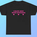 I Hate Men with Opinions Heavy T-Shirts Y2K Funny Cute Tops Avant-Garde Iconic Club Party Bar Fraternity Chaotic Crazy Memes