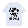 I Feel Like Chief Keef in 2012 Meme T-Shirt (V2)
