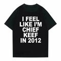 I Feel Like Chief Keef in 2012 Meme T-Shirt