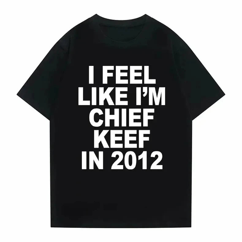 I Feel Like Chief Keef in 2012 Meme T-Shirt
